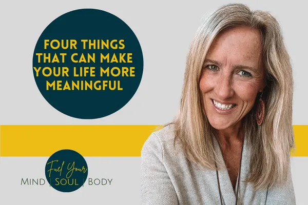 Four Things That Can Make Your Life More Meaningful