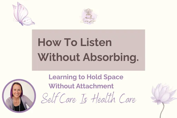 How To Listen Without Absorbing