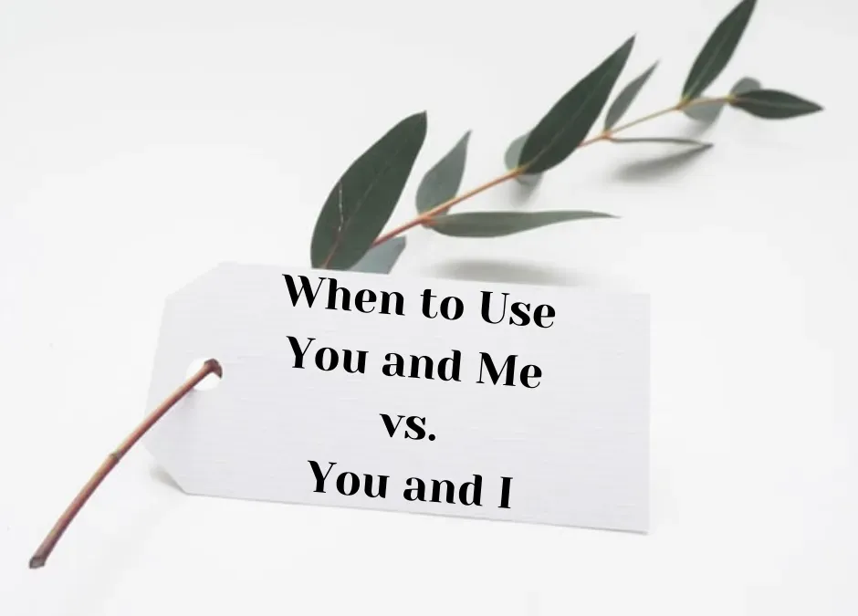 When to Use You and Me vs. You and I