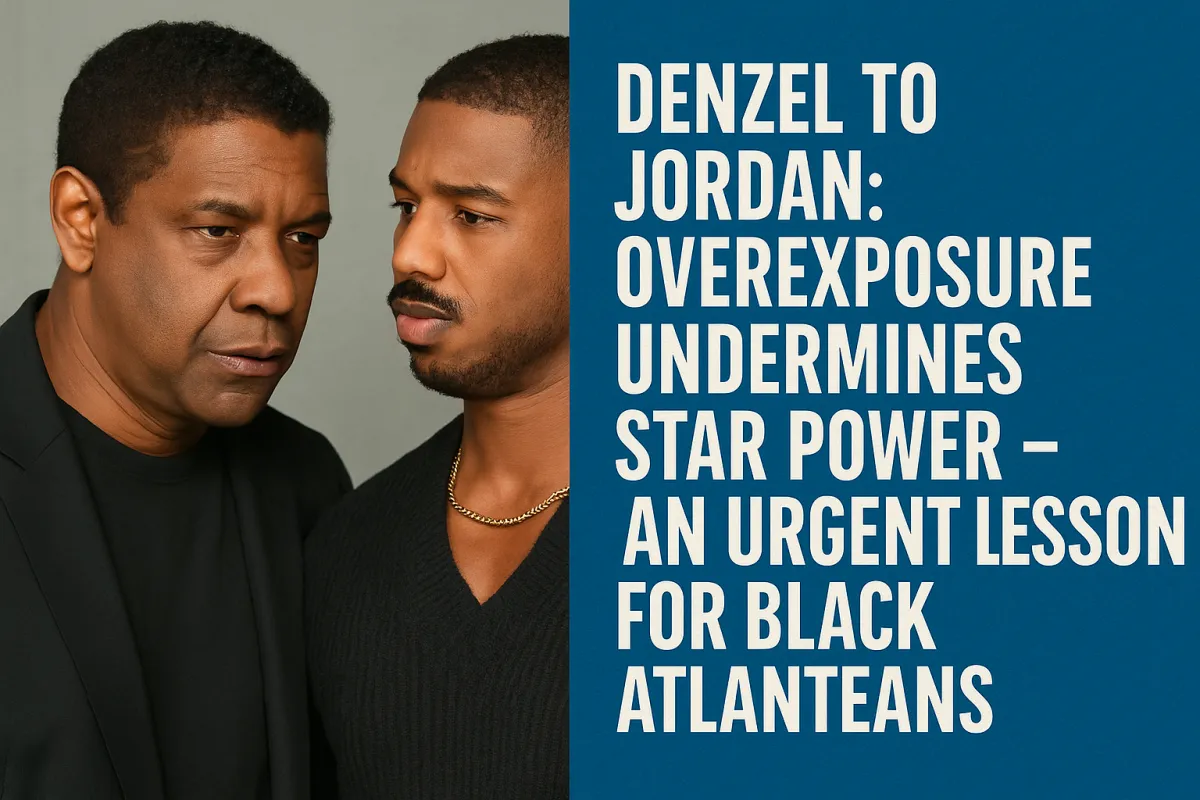 Denzel to Jordan: Overexposure Undermines Star Power – An Urgent Lesson for Black Atlanteans