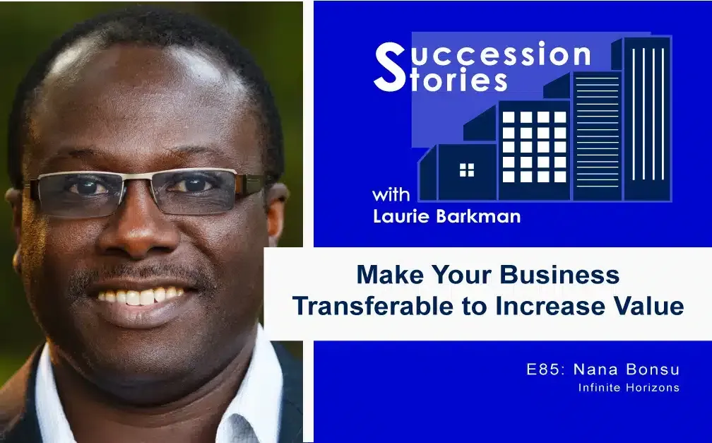85: Make Your Business Transferable to Increase Value, Nana Bonsu