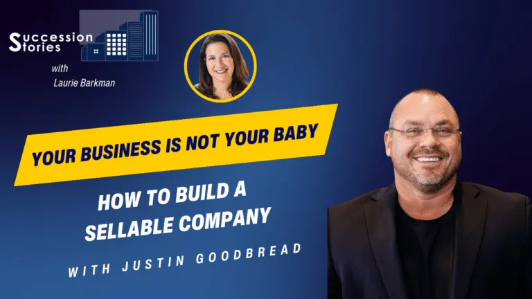 180: Your Business is Not Your Baby: How to Build a Sellable Company
