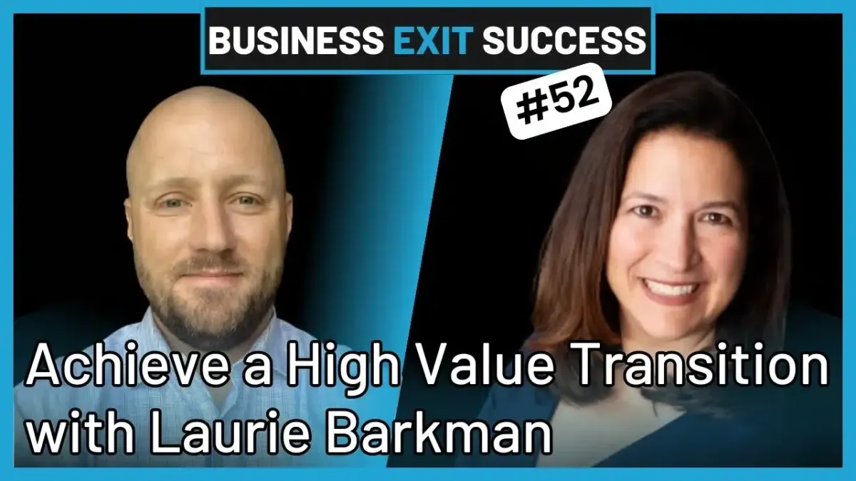 Maximizing Business Value: Proven Approaches to Business Transition Planning, Laurie Barkman on Business Exit Success 
