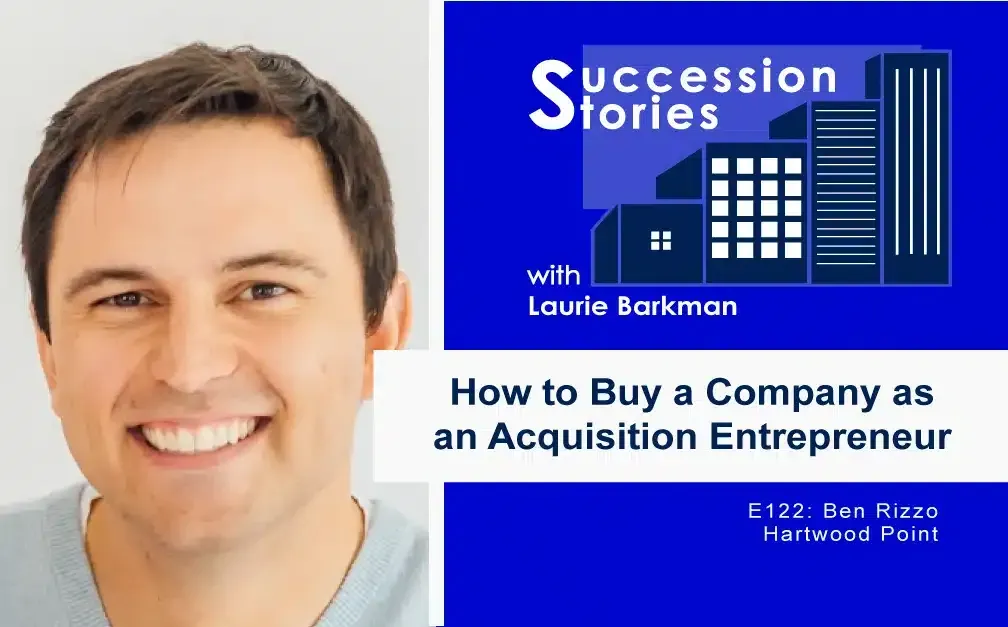122: How to Buy a Company as an Acquisition Entrepreneur – Ben Rizzo, Hartwood Point