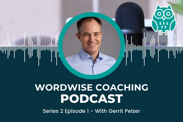 Wordwise Coaching Podcast Series 2 Episode 1 with Gerrit Pelzer