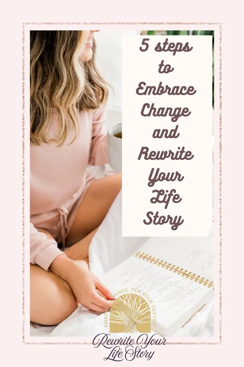 5 Steps to Embrace Change and Rewrite Your Life Story 
