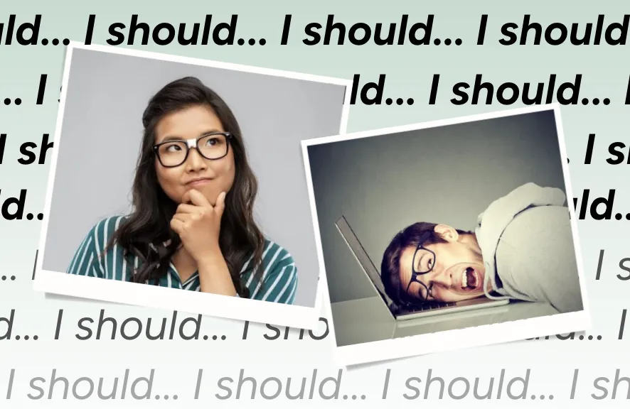 The Problem With 'Should' and How to Reframe It