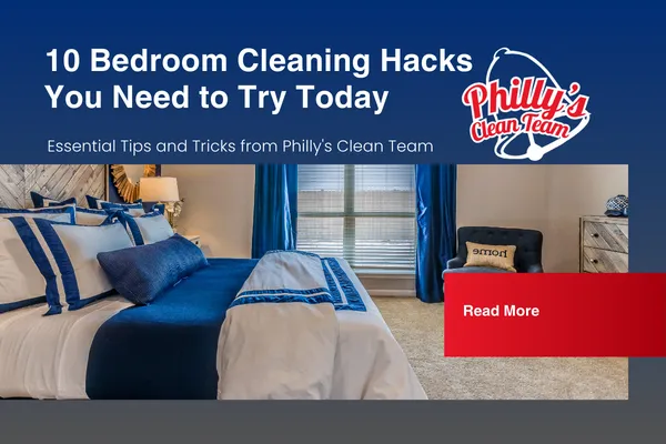 10 Genius Bedroom Cleaning Hacks: Philly's Clean Team's Top Tricks