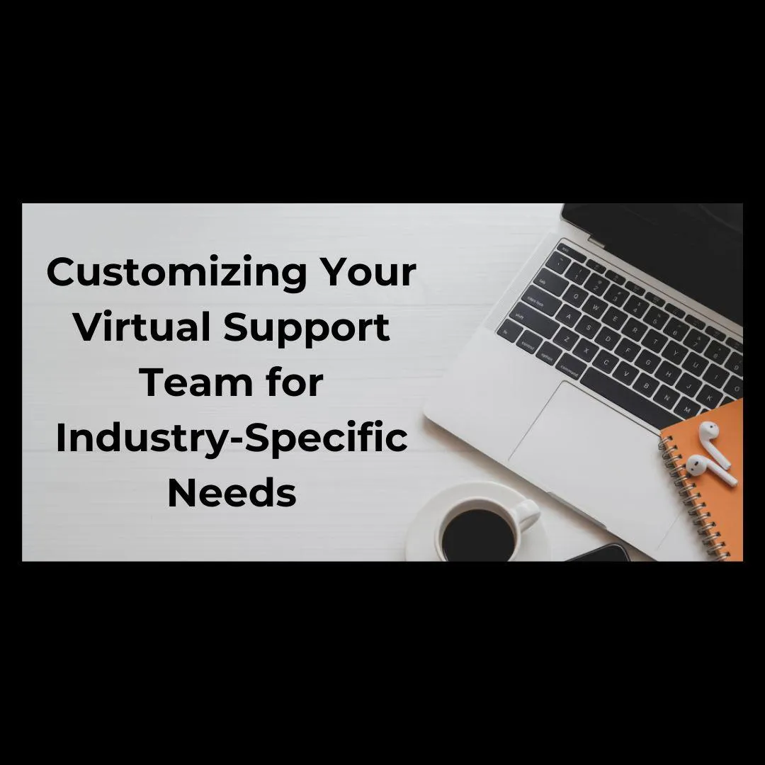 Customizing Your Virtual Support Team for Industry-Specific Needs