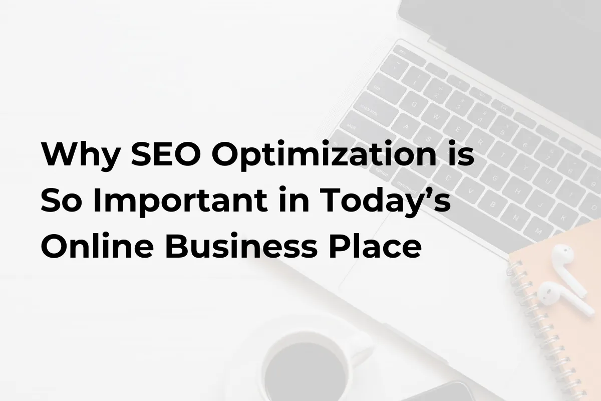 Why SEO Optimization is So Important in Today’s Online Business Place