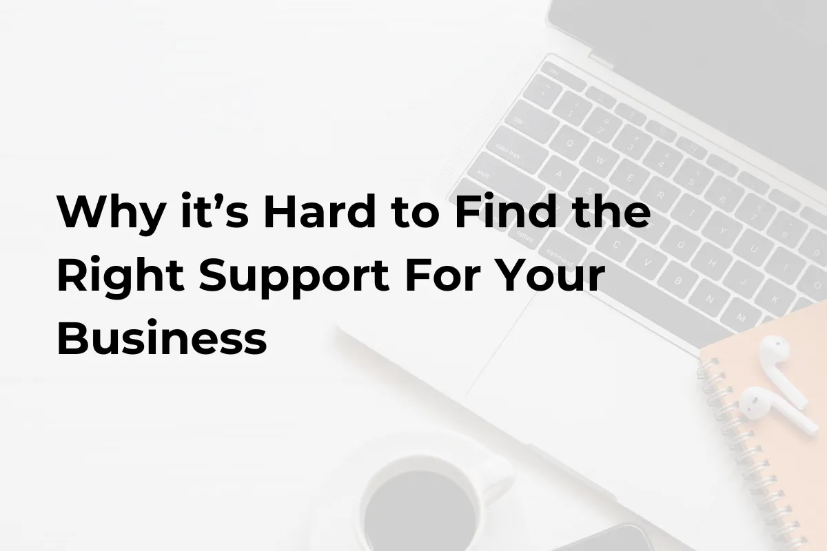 Why It’s Hard to Find the Right Support for Your Business