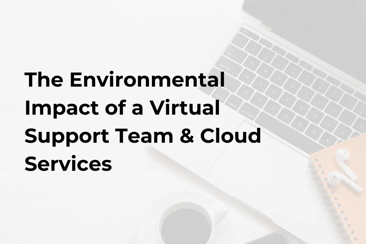 The Environmental Impact of a Virtual Support Team and Cloud Services