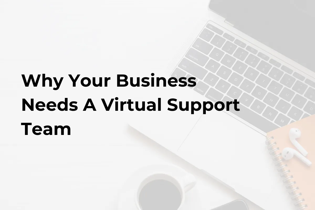 Why Your Business Needs A Virtual Support Team