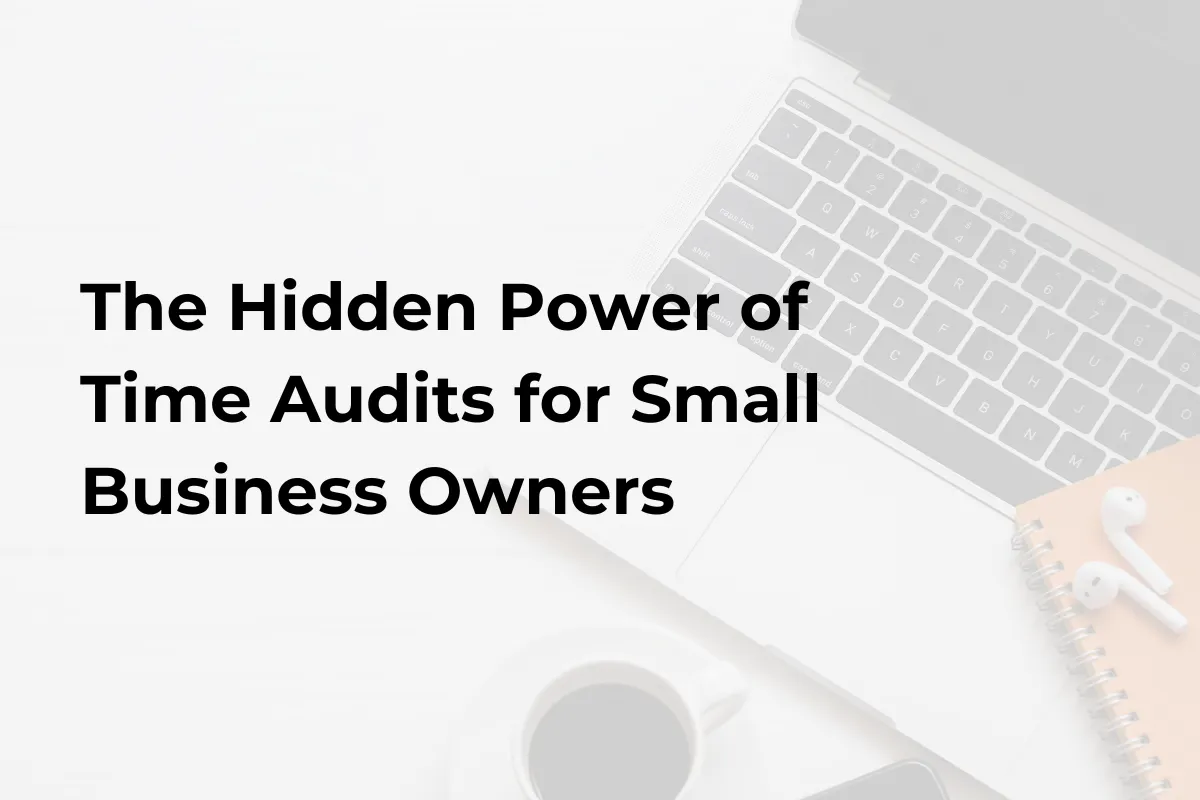 The Hidden Power of Time Audits for Small Business Owners
