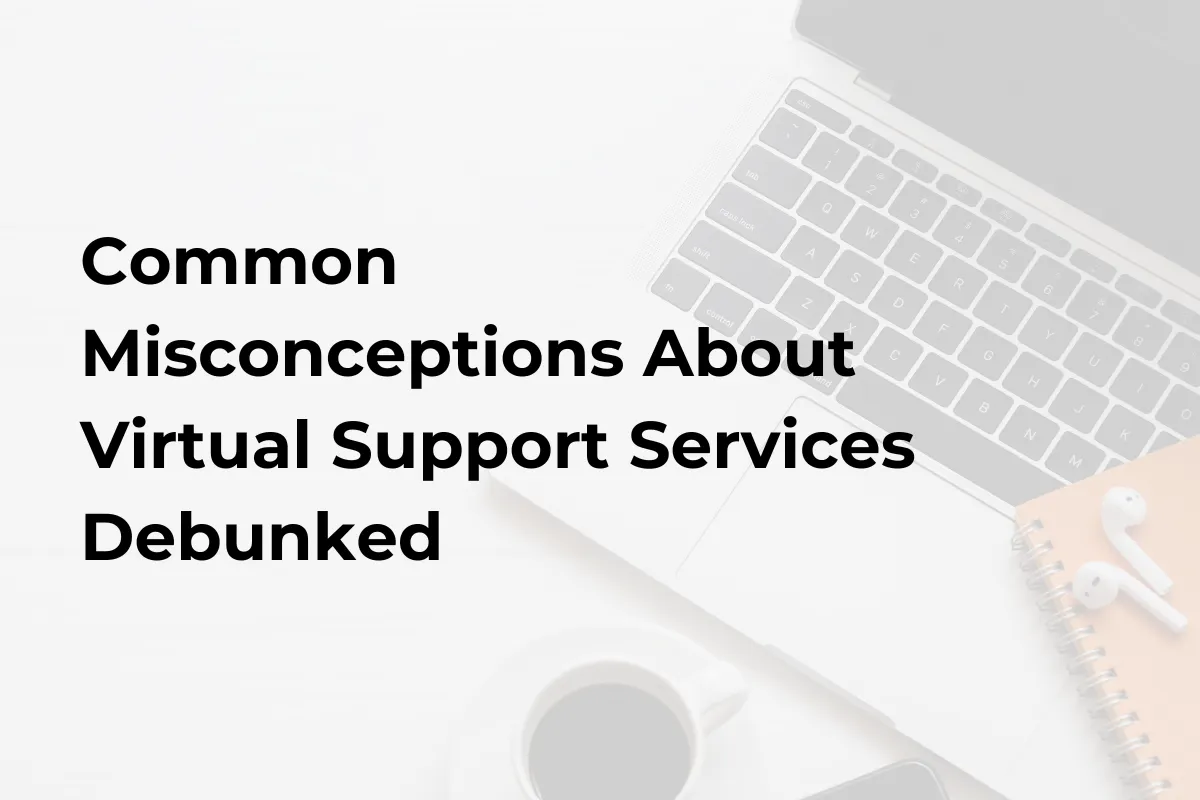 Common Misconceptions About Virtual Support Services Debunked