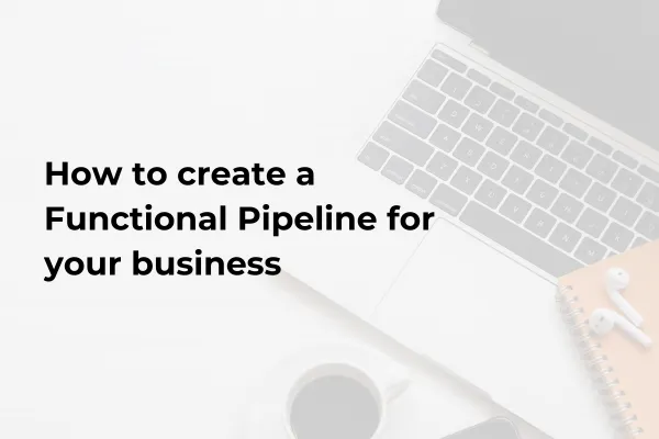 How to create a Functional Pipeline for your business