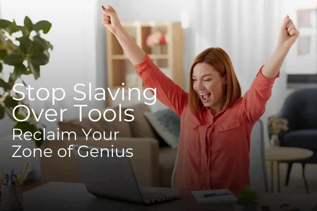 Stop Slaving Over Tools Reclaim Your Zone of Genius