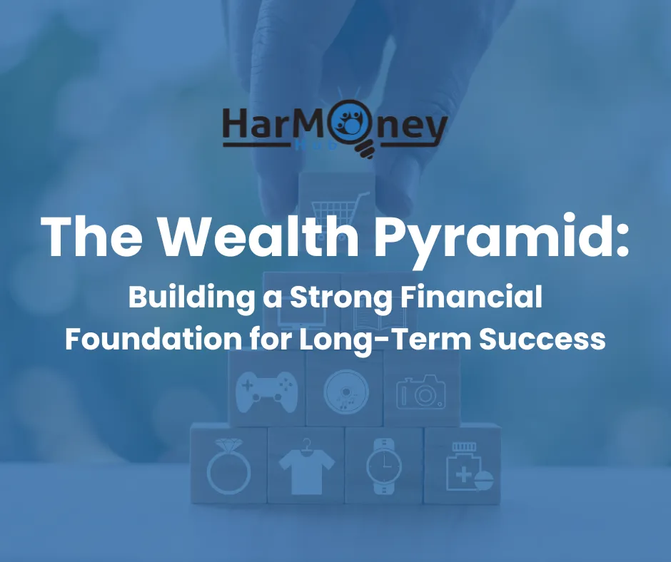 The Wealth Pyramid: Building a Strong Financial Foundation for Long-Term Success