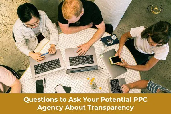 Questions to Ask Your Potential PPC Agency About Transparency