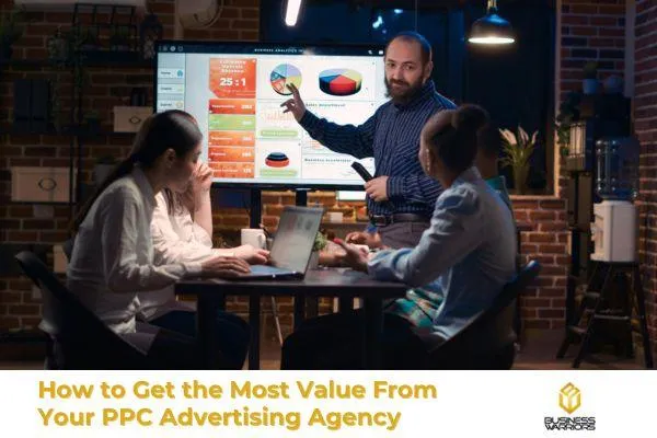 How to Get the Most Value From Your PPC Advertising Agency