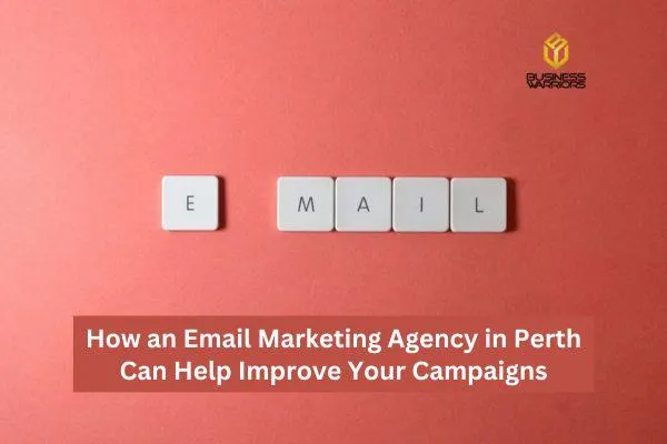 How an Email Marketing Agency in Perth Can Help Improve Your Campaigns