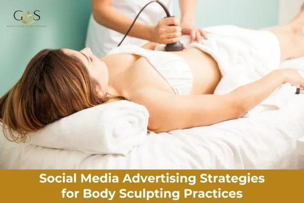 Social Media Advertising Strategies for Body Sculpting Practices