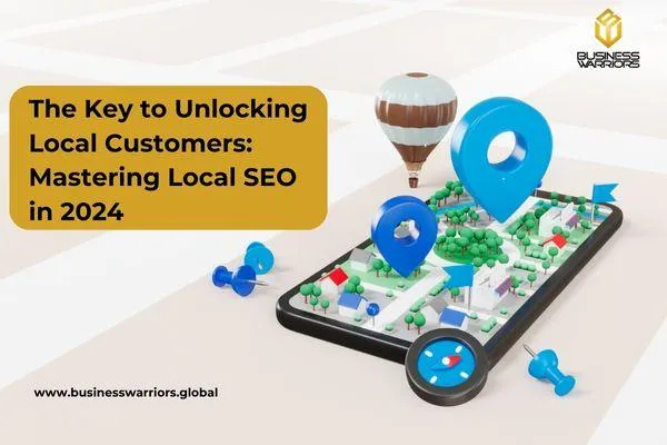The Key to Unlocking Local Customers: Mastering Local SEO in 2024