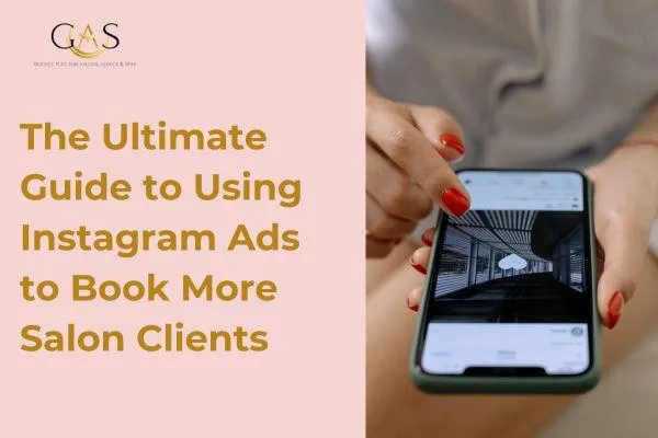 The Ultimate Guide to Using Instagram Ads to Book More Salon Clients