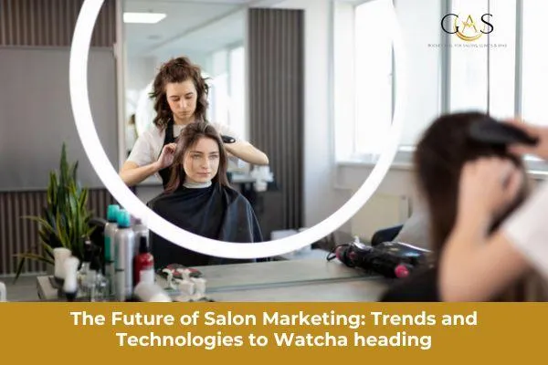 The Future of Salon Marketing: Trends and Technologies to Watch