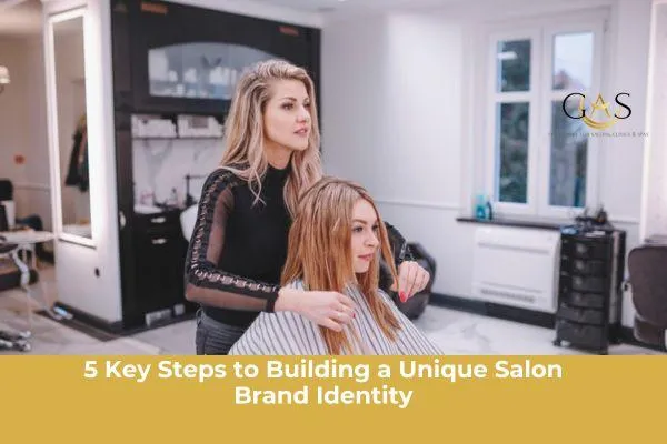 5 Key Steps to Building a Unique Salon Brand Identity