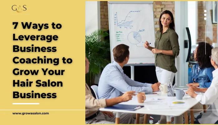 7 Ways to Leverage Business Coaching to Grow Your Hair Salon Business