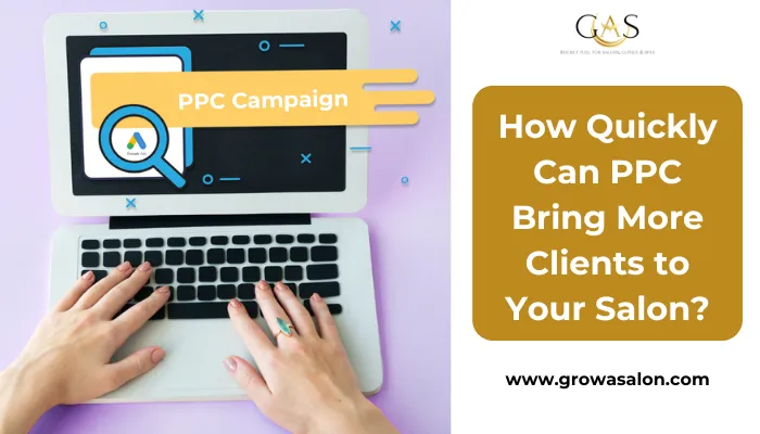 How Quickly Can PPC Bring More Clients to Your Salon?