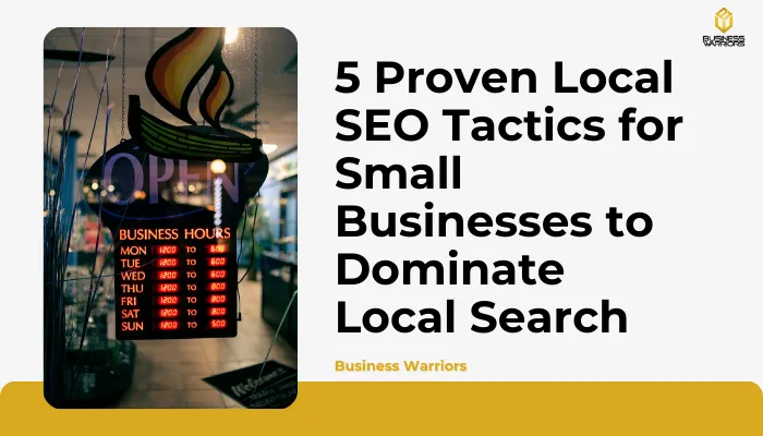 5 Proven Local SEO Tactics for Small Businesses to Dominate Local Search