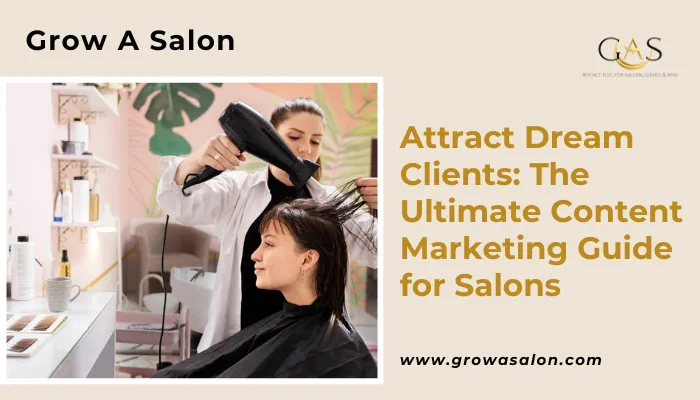 Attract Dream Clients: The Ultimate Content Marketing Guide for Salons 