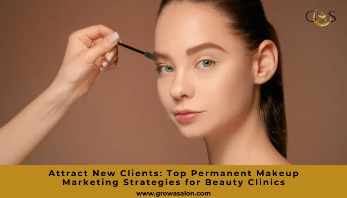 Attract Clients: Best Permanent Makeup Marketing Tips