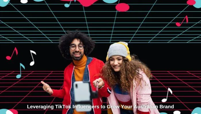 Leveraging TikTok Influencers to Grow Your Australian Brand