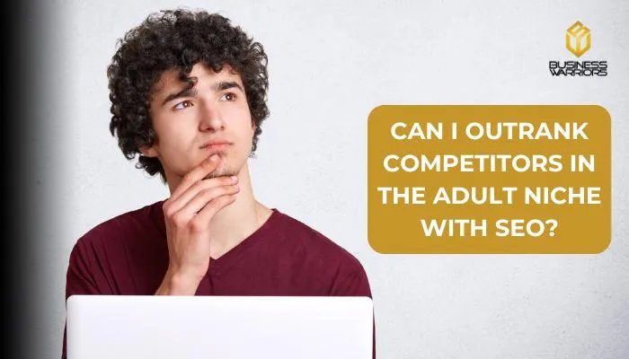 Can I Outrank Competitors in the Adult Niche with SEO?