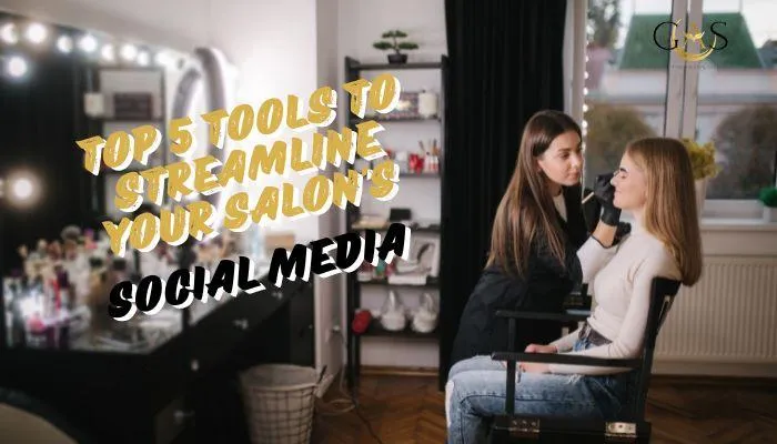 Top 5 Tools to Streamline Your Salon's Social Media