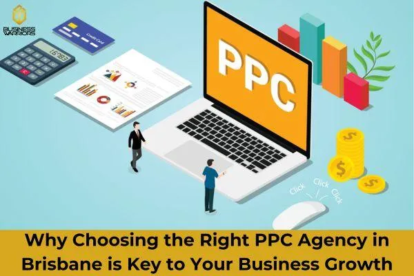 Why Choosing the Right PPC Agency in Brisbane is Key to Your Business Growth