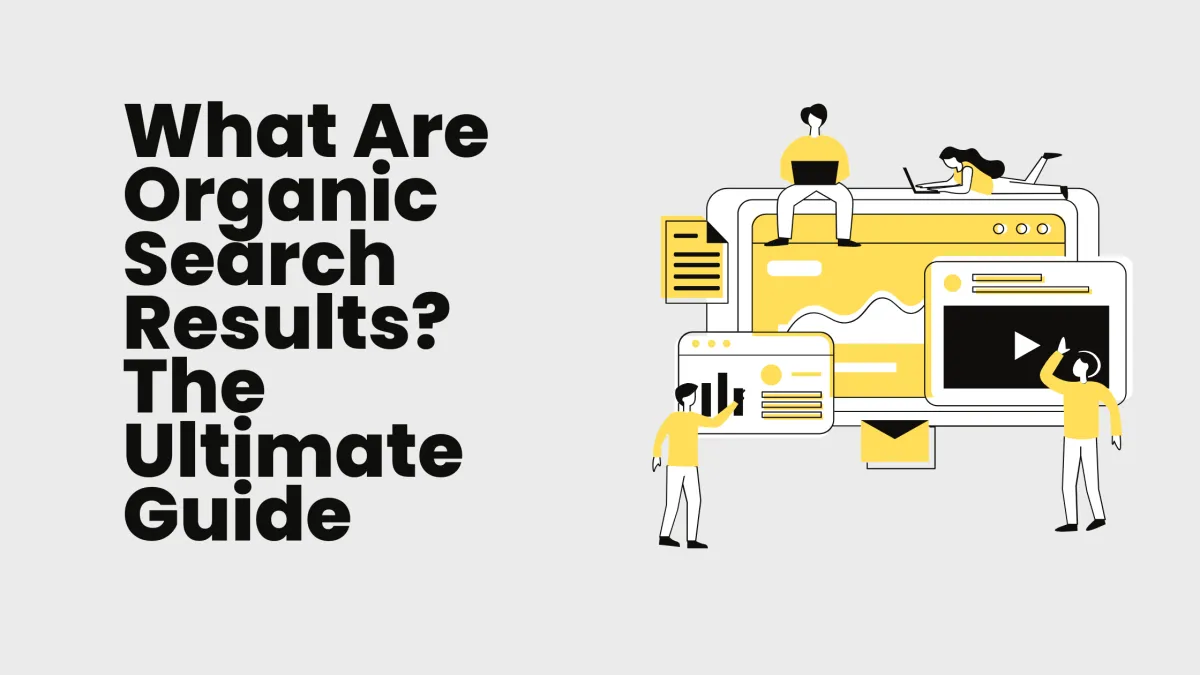What Are Organic Search Results And How to improve organic search?
