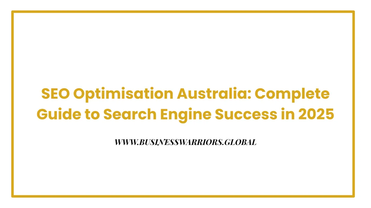 SEO Optimisation Australia: Complete Guide to Search Engine Success in 2025
