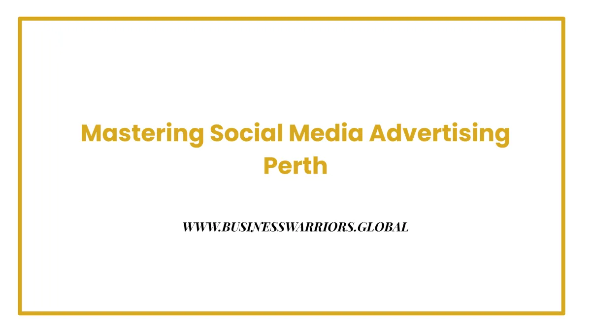Mastering Social Media Advertising Perth