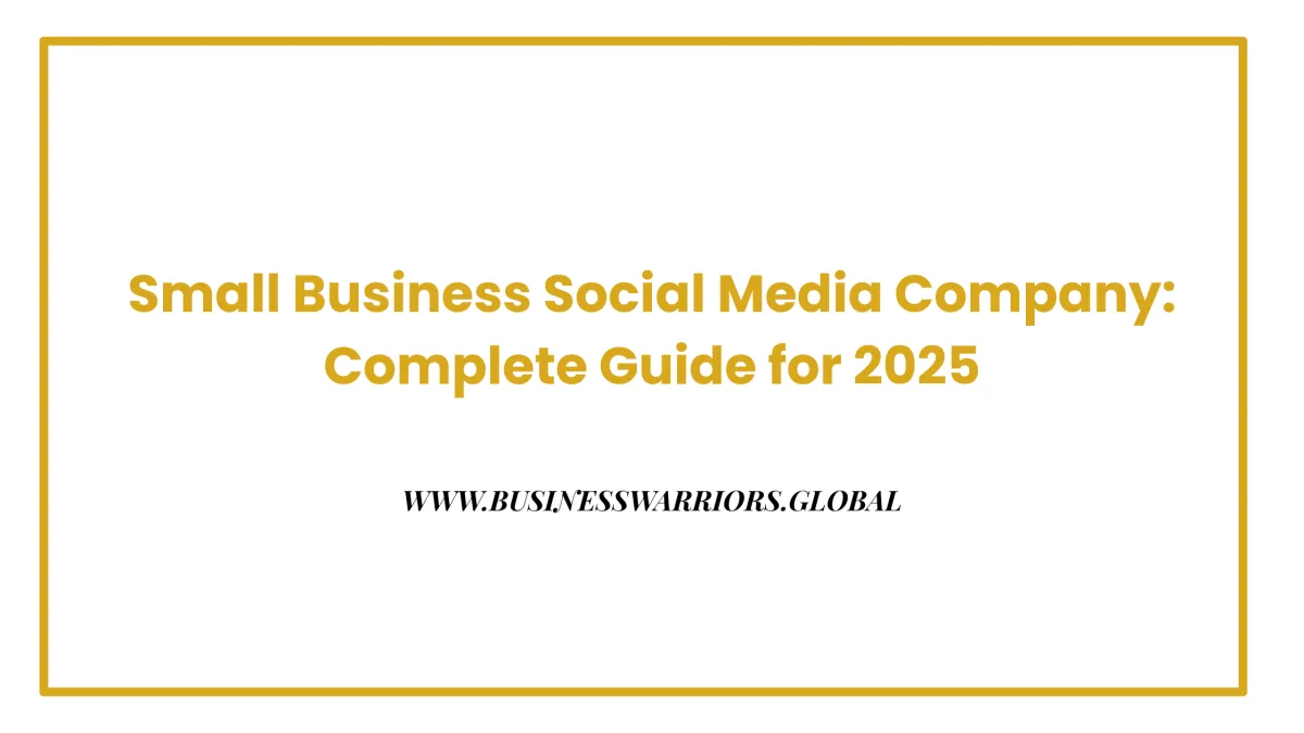 Small Business Social Media Company: Complete Guide for 2025