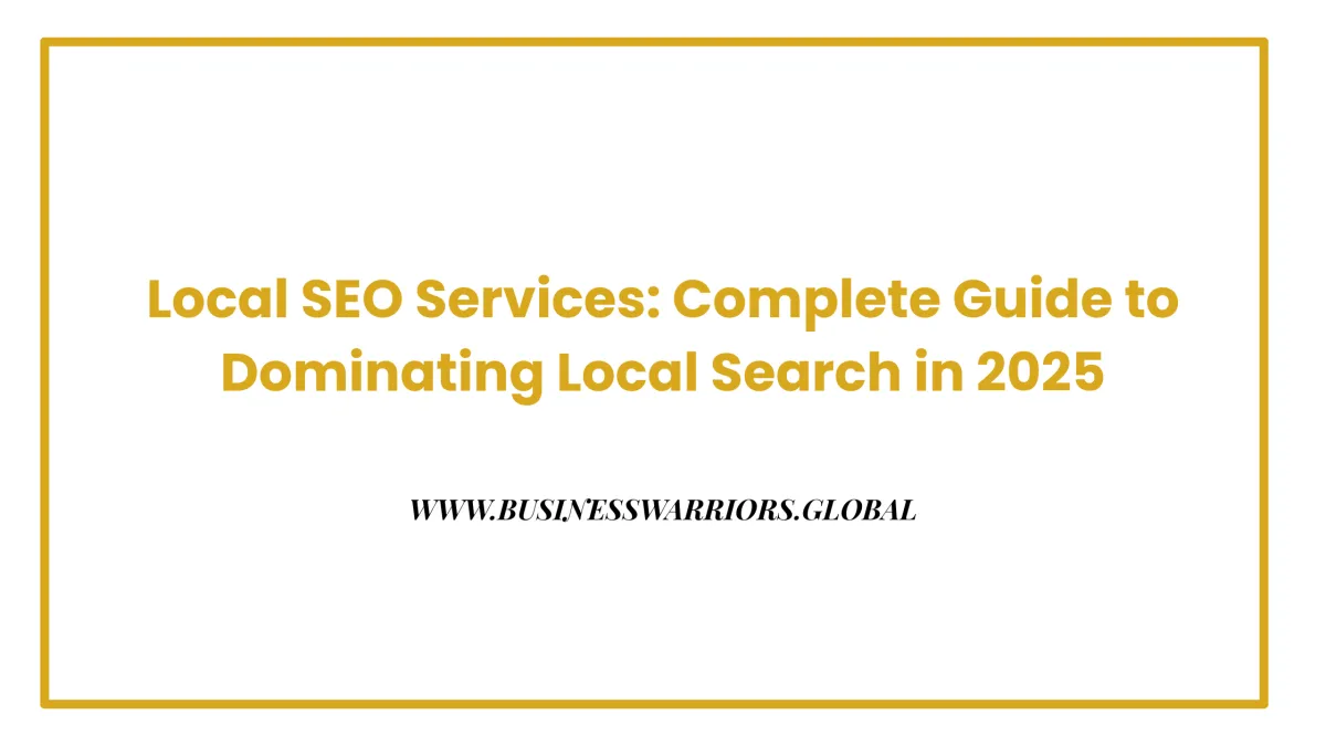 Local SEO Services: Complete Guide to Dominating Local Search in 2025