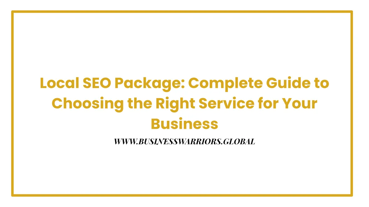 Local SEO Package: Complete Guide to Choosing the Right Service for Your Business