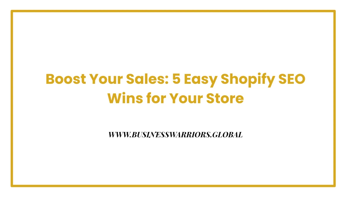 Boost Your Sales: 5 Easy SEO Wins for Your Shopify Store