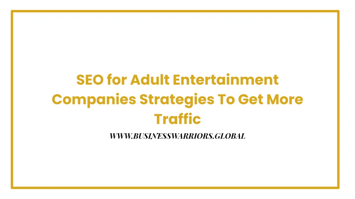 SEO for Adult Entertainment Companies Strategies To Get More Traffic