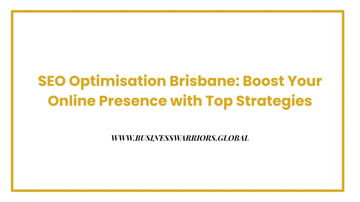 SEO Optimisation Brisbane: Boost Your Online Presence with Top Strategies