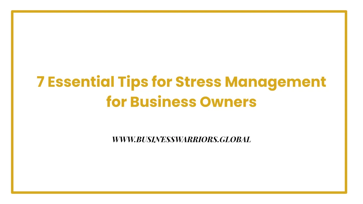 7 Essential Tips for Stress Management for Business Owners