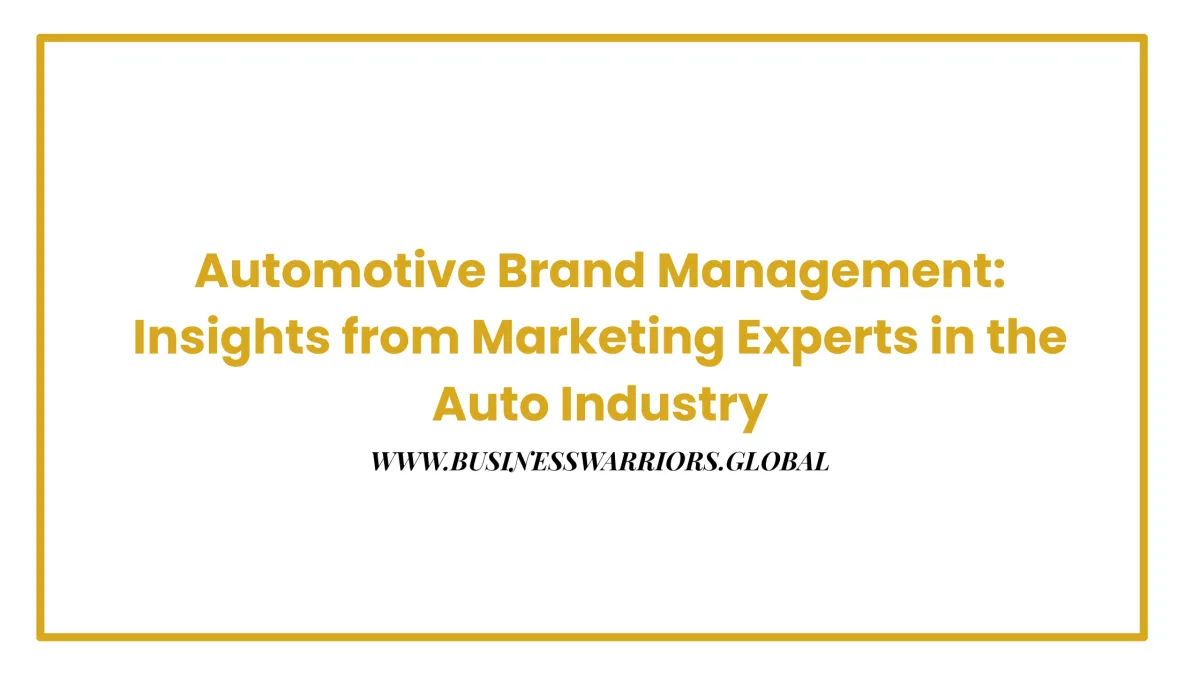 Automotive Brand Management: Insights from Marketing Experts in the Auto Industry